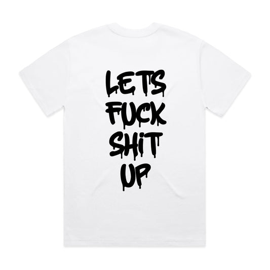 "Let's Fuck Shit Up" White Tee - Underground Raffles